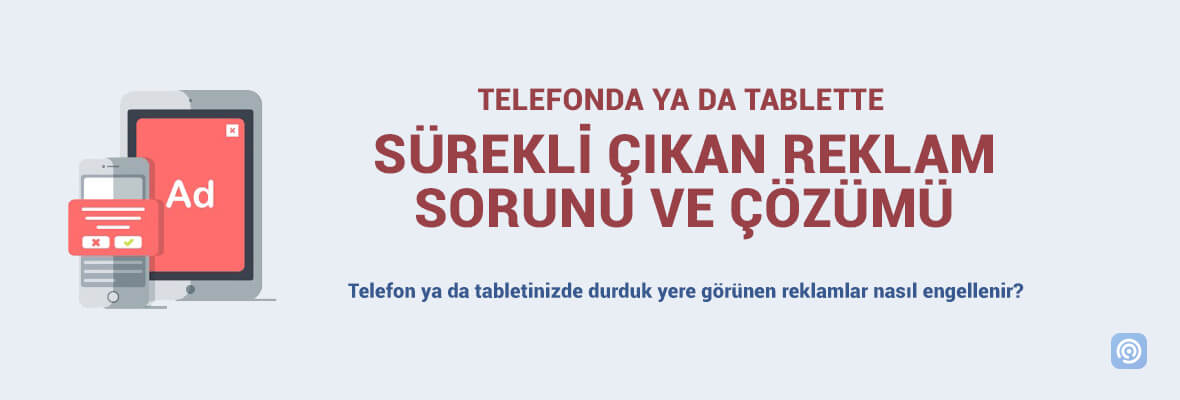 Telefonda sürekli reklam çıkıyor sorunu ve çözüm yolları